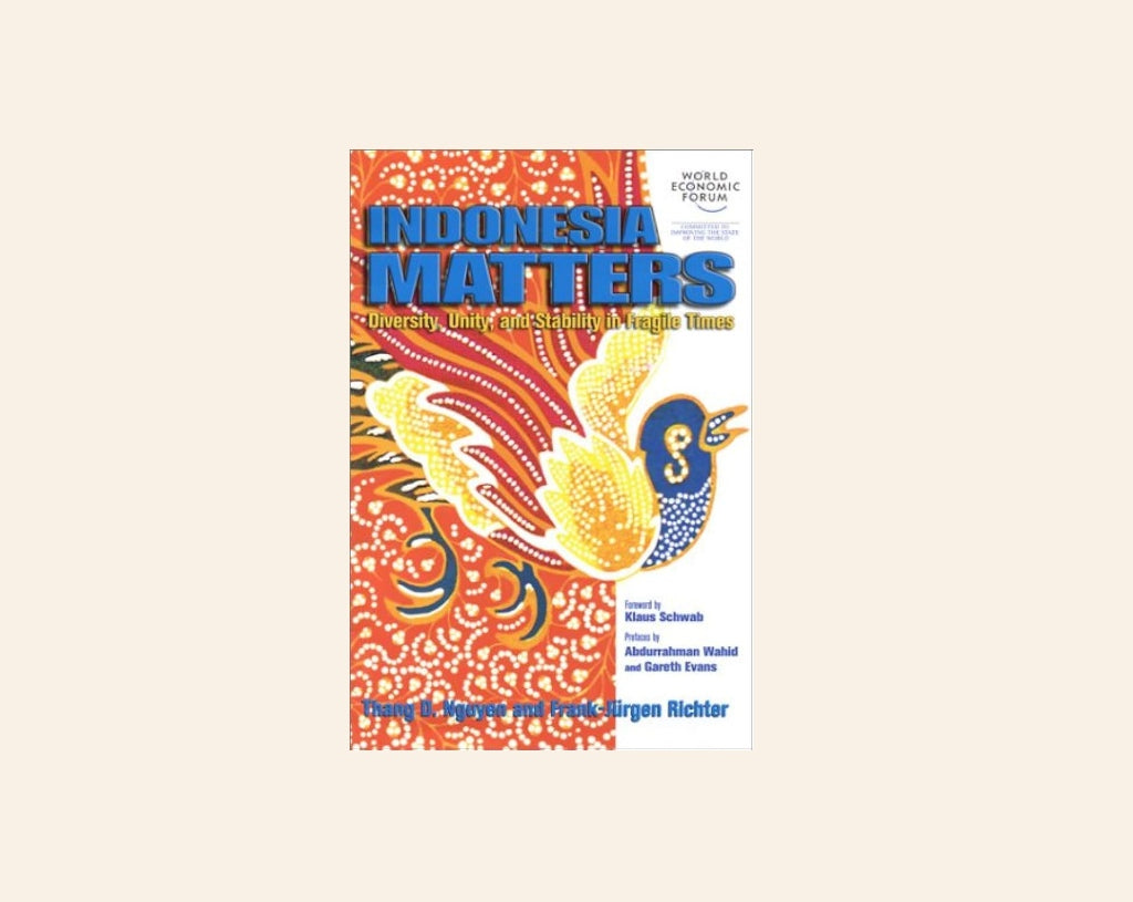 Indonesia matters: Diversity, unity, and stability in fragile times - Thang D. Nguyen and Frank-Jürgen Richter