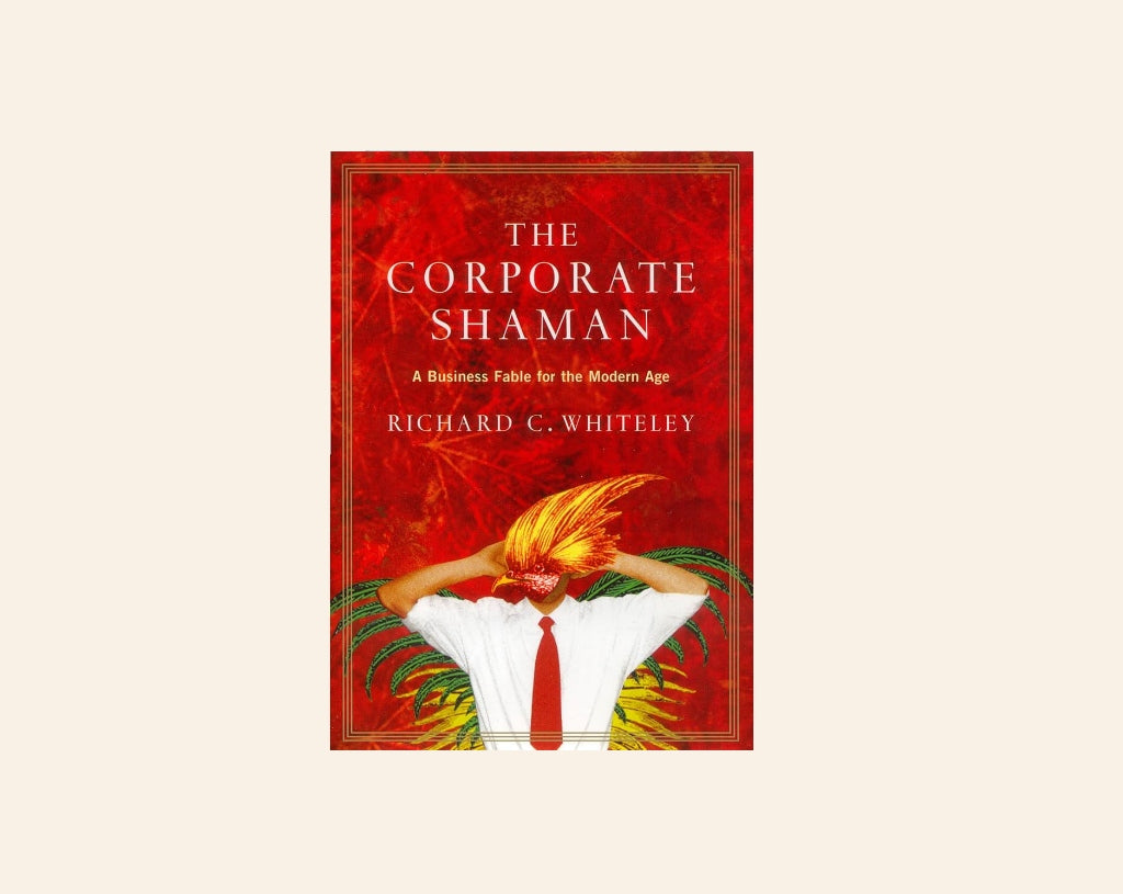 The corporate shaman: A business fable for the modern age - Richard C. Whiteley