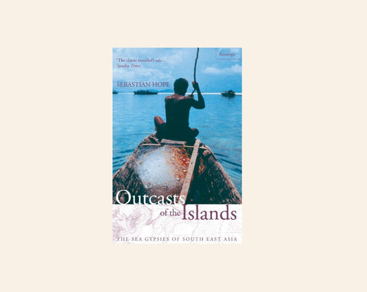 Outcasts of the islands: The sea gypsies of South East Asia - Sebastian Hope