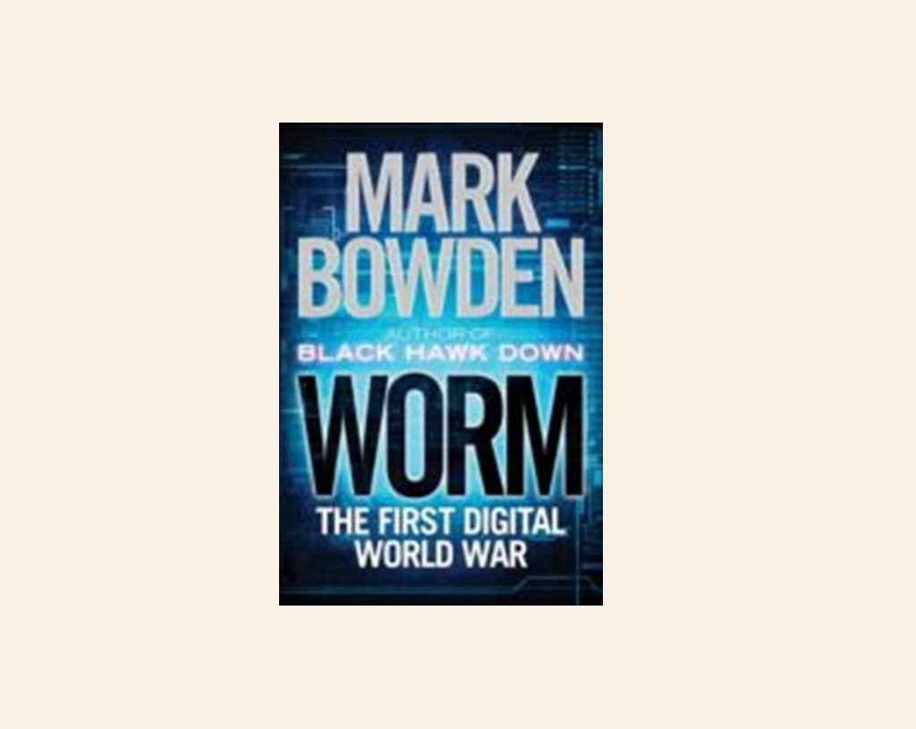Worm: The first digital world war - Mark Bowden