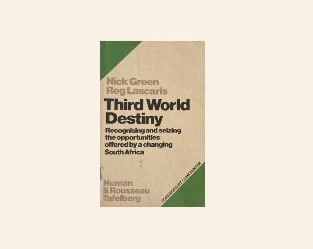 Third world destiny: Recognising and seizing the opportunities offered by a changing South Africa - Nick Green & Reg Lascaris