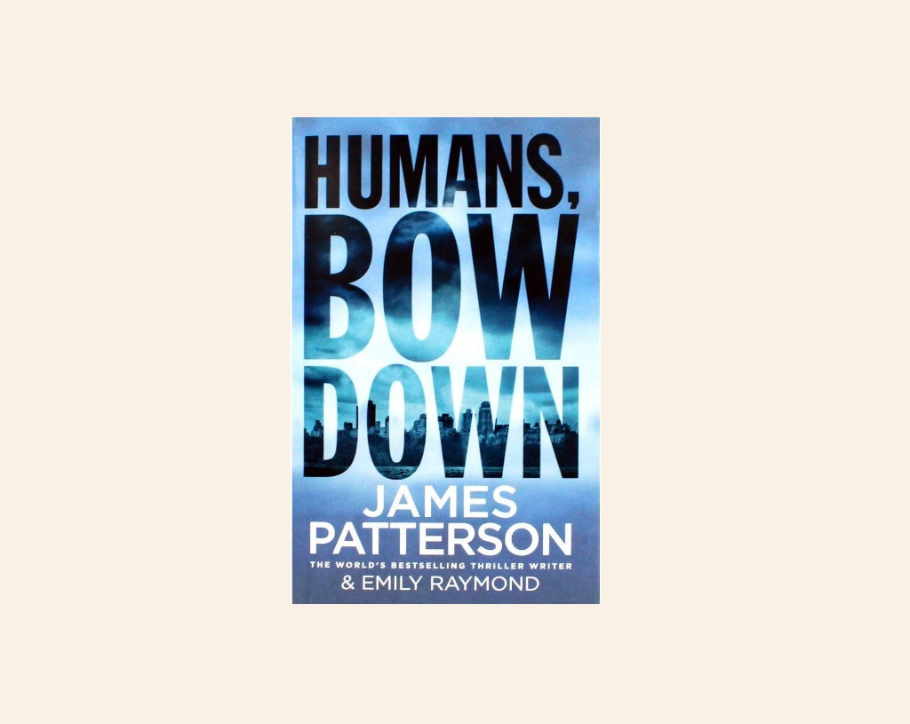 Humans, bow down - James Patterson