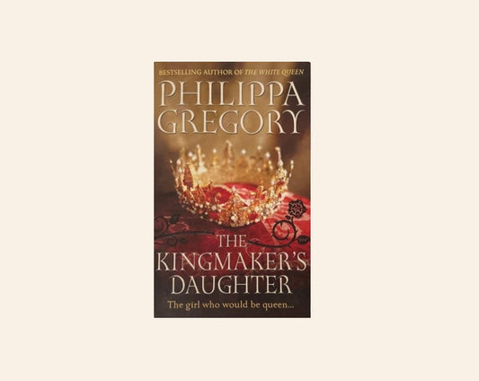 The kingmaker's daughter - Philippa Gregory (The Plantagenet and Tudor Novels #4)