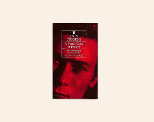 A better class of person: An autobiography Vol 1: 1929 - 1956 - John Osborne