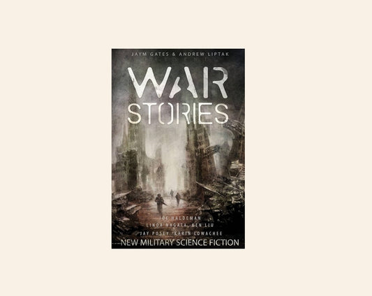 War stories: New military science fiction - Joe Haldeman, Linda Nagata, Ken Liu, Jay Posey, Karin Lowachee