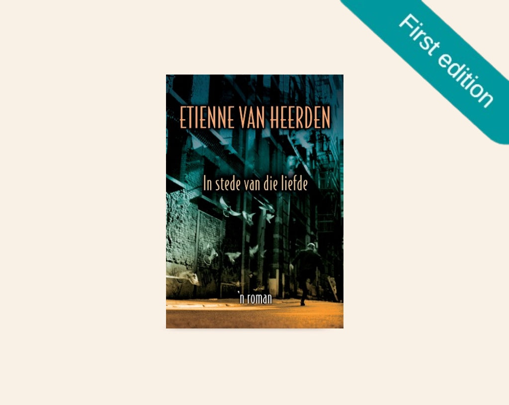 In stede van die liefde - Etienne van Heerden (First edition)