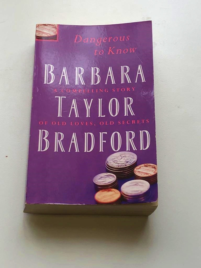 Dangerous to know: A compelling story of old loves, old secrets - Barbara Taylor Bradford