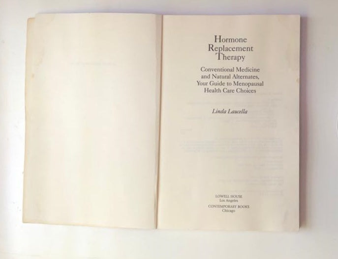 Hormone replacement therapy: Conventional medicine and natural alternatives, your guide to menopausal health care choices - Linda Laucella