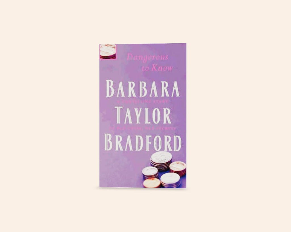 Dangerous to know: A compelling story of old loves, old secrets - Barbara Taylor Bradford