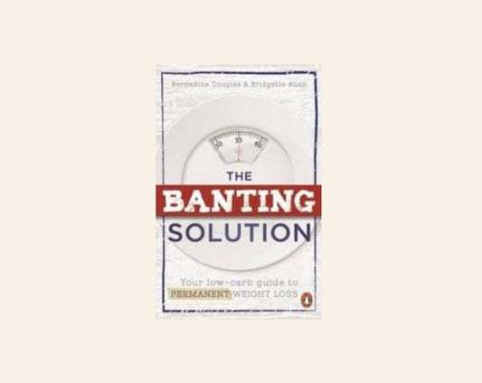 The banting solution: Your low-carb guide to permanent weight loss - Bernadine Douglas and Bridgette Allan