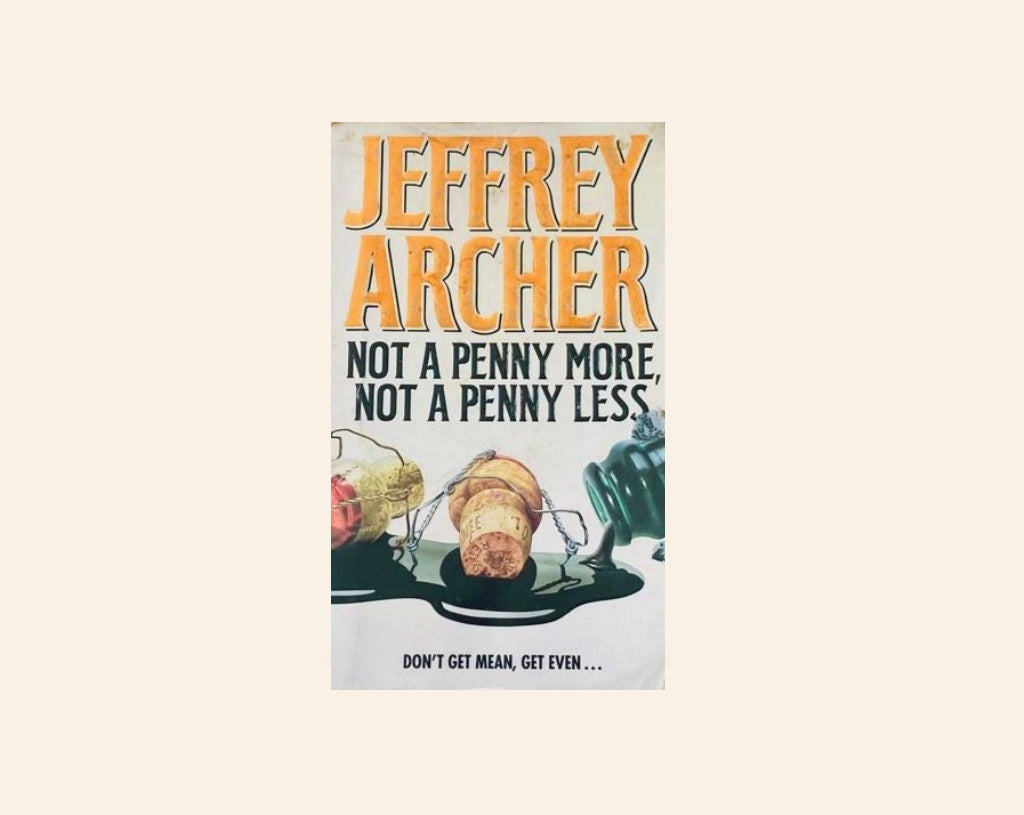 Not a penny more, not a penny less - Jeffrey Archer