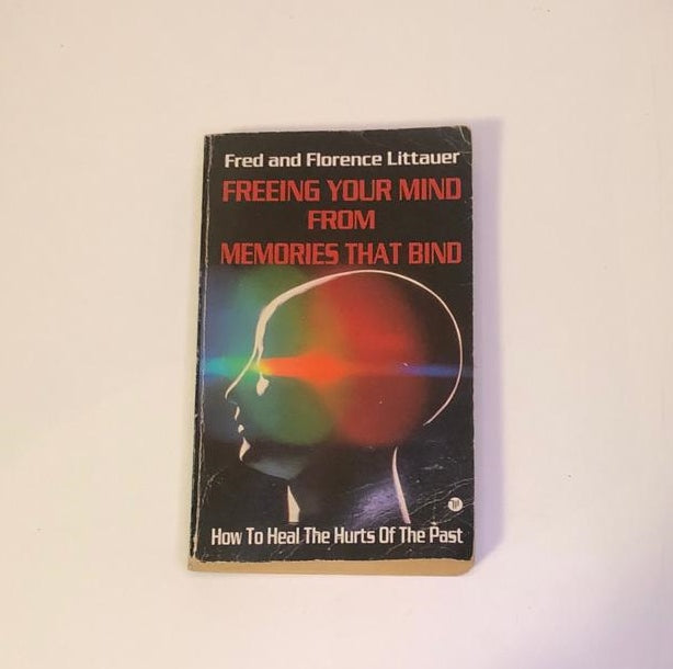 Freeing your mind from  memories that bind - Fred and Florence Littauer
