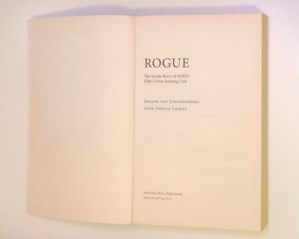 Rogue: The inside story of SARS's elite crime-busting unit - Johann van Loggerenberg with Adrian Lackay (First edition)