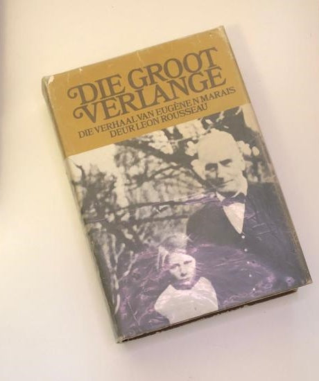 Die groot verlange: Die verhaal van Eugène Marais deur Leon Rosseau