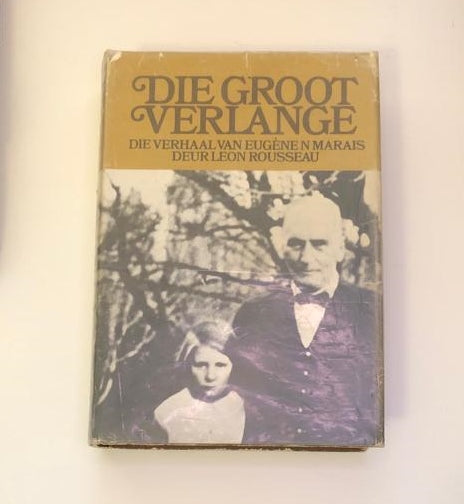 Die groot verlange: Die verhaal van Eugène Marais deur Leon Rosseau