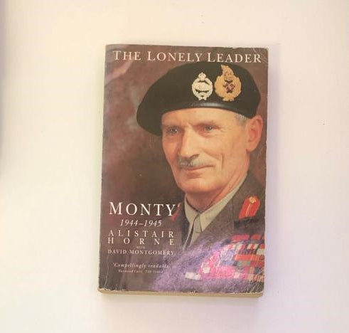 The lonely leader: Monty, 1944 - 1945 - Alistair Horne