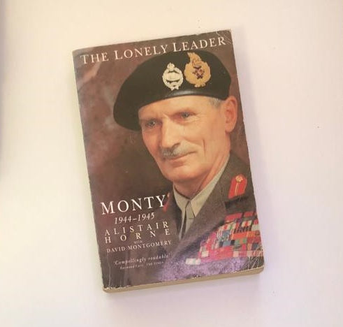 The lonely leader: Monty, 1944 - 1945 - Alistair Horne