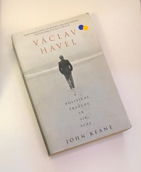 Václav Havel: A political tragedy in six acts - John Keane