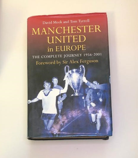 Manchester United in Europe: The complete journey 1956 - 2001 - David Meek & Tom Tyrrell (First edition)