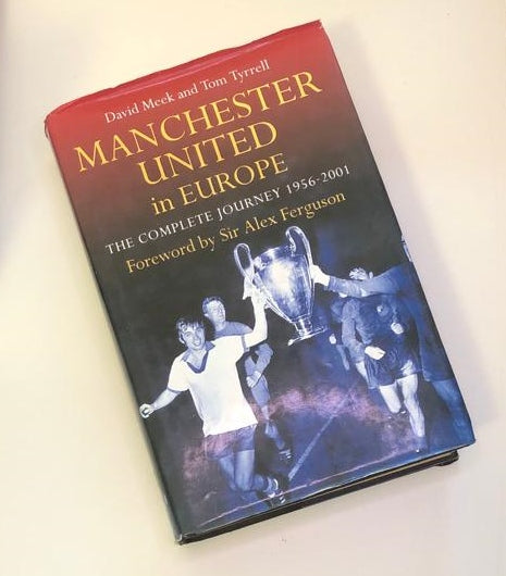 Manchester United in Europe: The complete journey 1956 - 2001 - David Meek & Tom Tyrrell (First edition)
