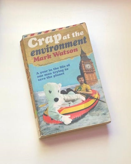 Crap at the environment: A year in the life of one man trying to save the planet - Mark Watson