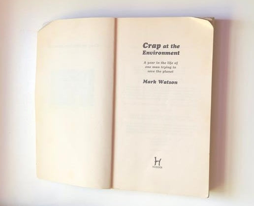 Crap at the environment: A year in the life of one man trying to save the planet - Mark Watson