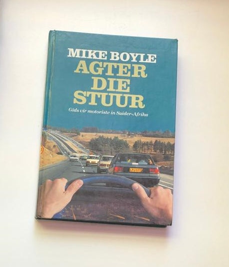 Agter die stuur: Gids vir motoriste in Suider-Afrika - Mike Boyle (First edition)