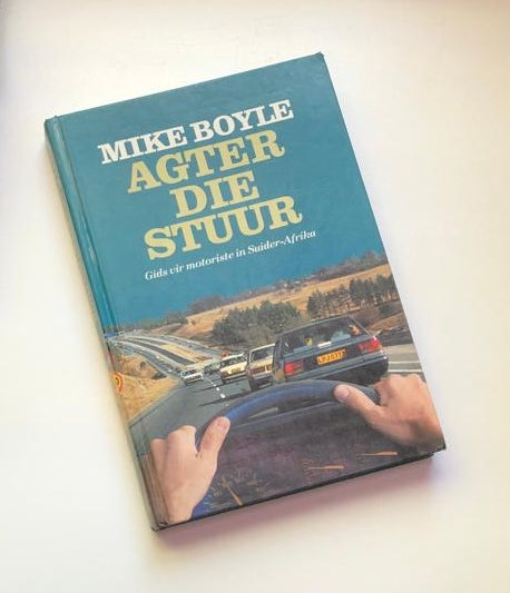 Agter die stuur: Gids vir motoriste in Suider-Afrika - Mike Boyle (First edition)