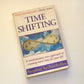 Time shifting: A revolutionary new approach to creating more time for your life - Stephan Rechtschaffen