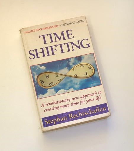 Time shifting: A revolutionary new approach to creating more time for your life - Stephan Rechtschaffen