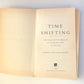 Time shifting: A revolutionary new approach to creating more time for your life - Stephan Rechtschaffen