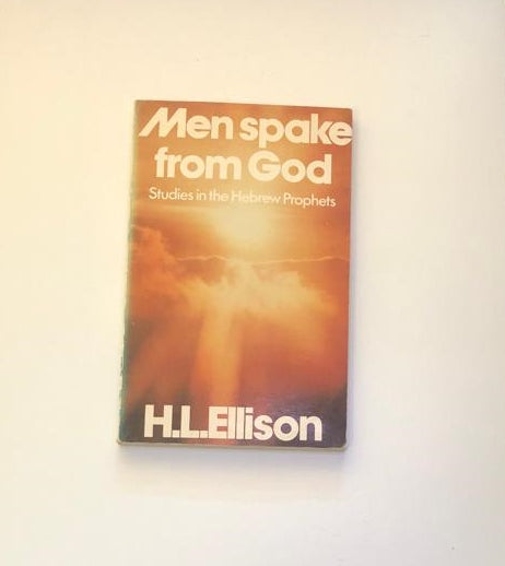 Men spoke from God: Studies in the Hebrew prophets - H.L. Ellison