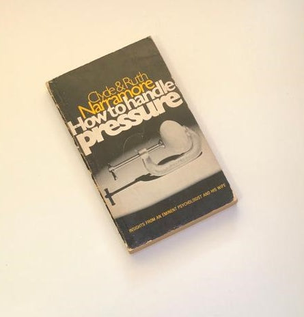How to handle pressure - Clyde and Ruth Narramore