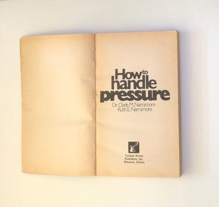 How to handle pressure - Clyde and Ruth Narramore