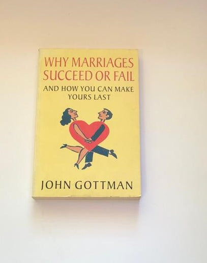 Why marriages succeed or fail and how you can make yours last - John Gottman