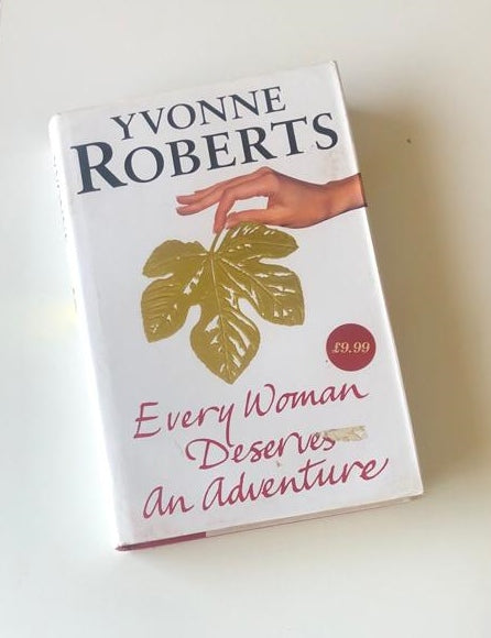 Every woman deserves an adventure - Yvonne Roberts