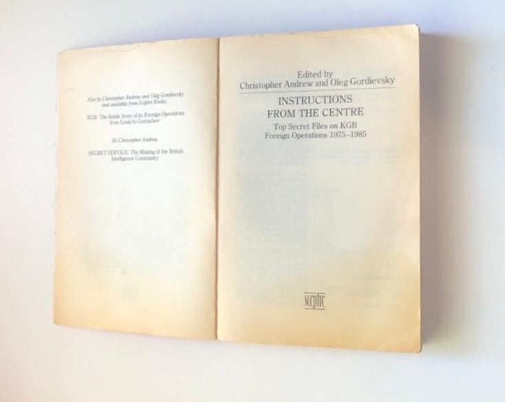 Instructions from the centre: Top secret files on KGB foreign operations 1975 - 1985 - Christopher Andrew & Oleg Gordievsky