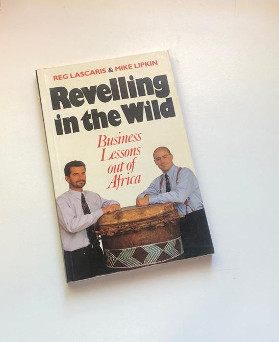 Revelling in the wild: Business lessons out of Africa - Reg Lascaris & Mike Lipkin