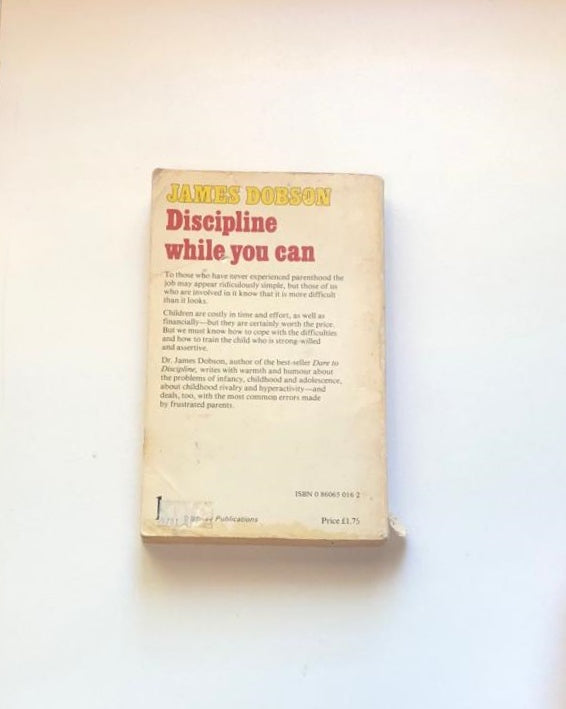 Discipline while you can - James Dobson