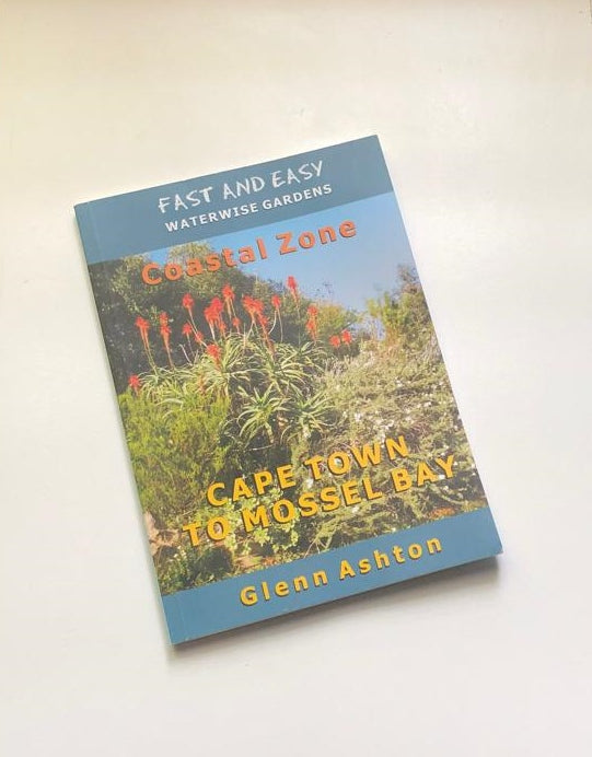 Fast and easy waterwise gardens: Cape Town to Mossel Bay - Glenn Ashton
