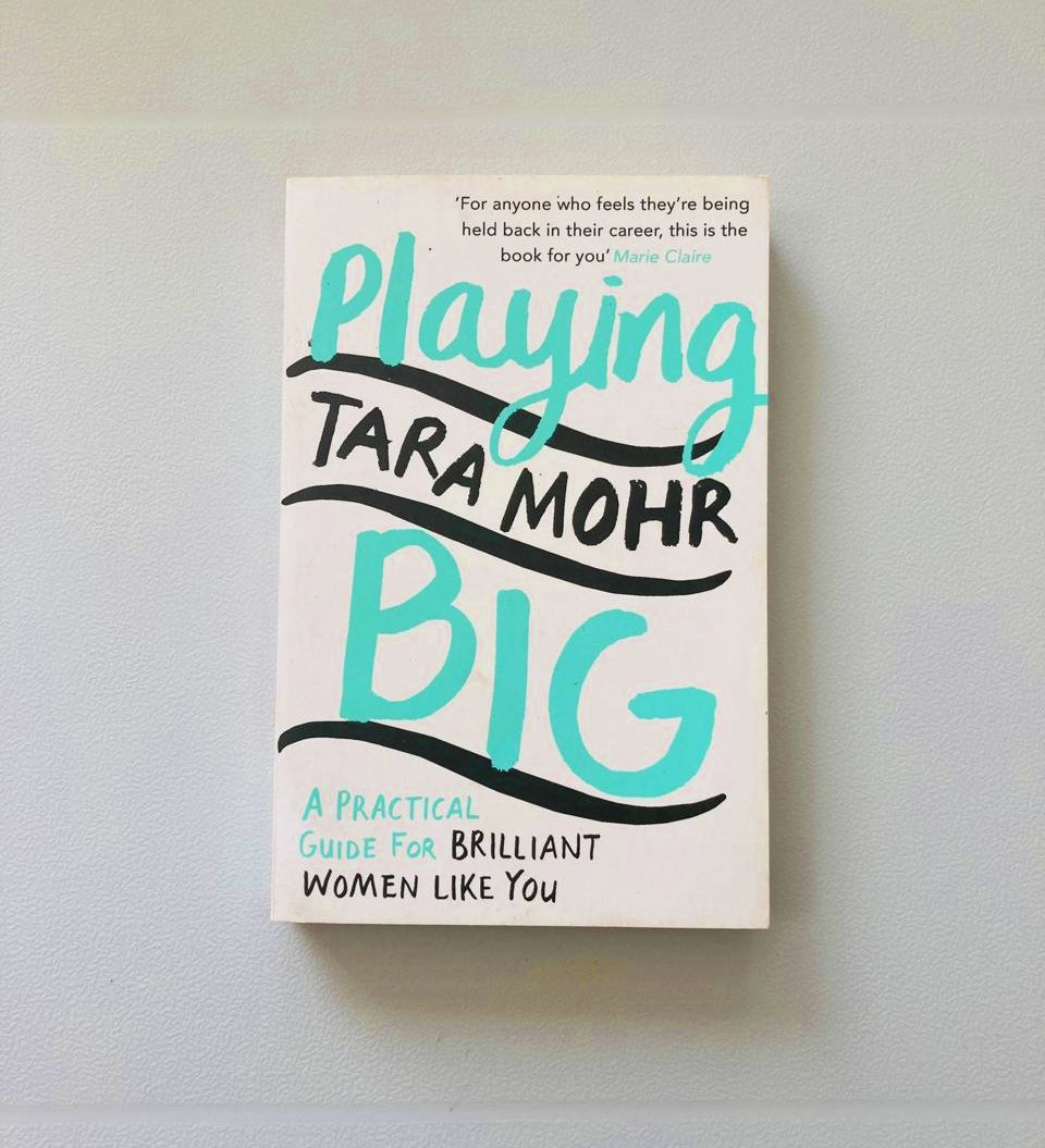 Playing big: A practical guide for brilliant women like you - Tara Mohr