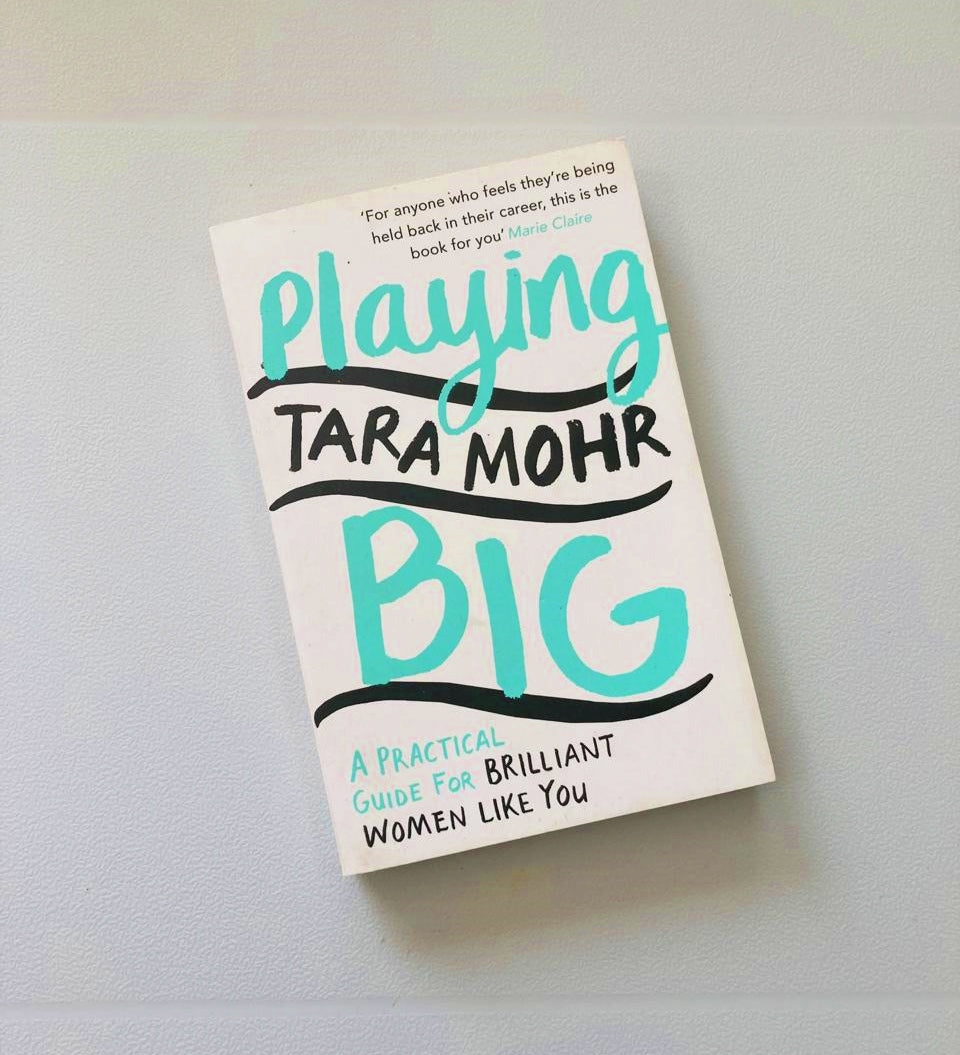 Playing big: A practical guide for brilliant women like you - Tara Mohr
