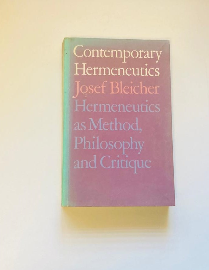 Contemporary hermeneutics: Hermeneutics as method, philosophy and critique - Josef Bleicher