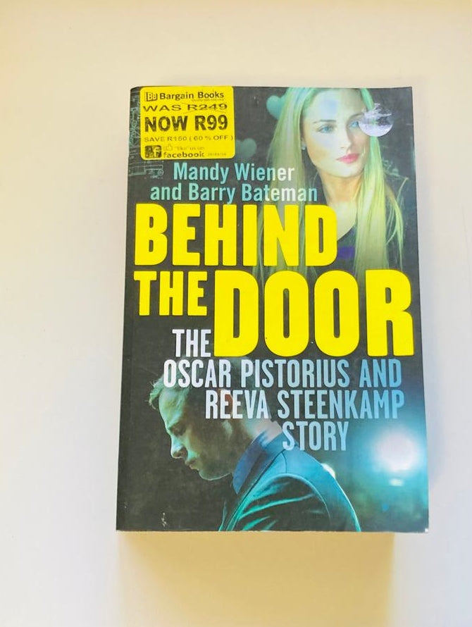 Behind the door: The Oscar Pistorius and Reeva Steenkamp story - Mandy Wiener and Barry Bateman
