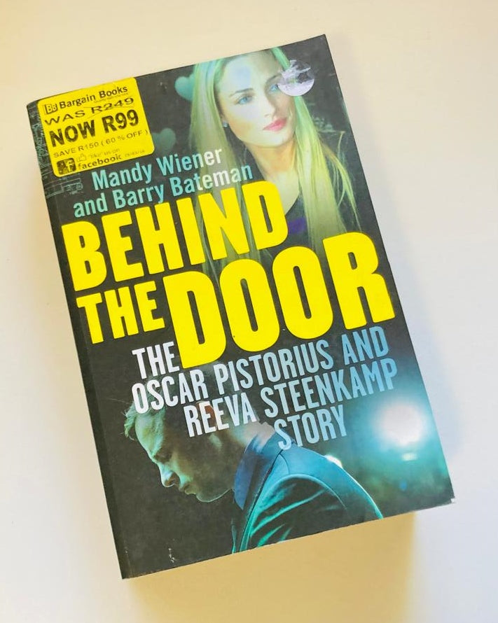 Behind the door: The Oscar Pistorius and Reeva Steenkamp story - Mandy Wiener and Barry Bateman