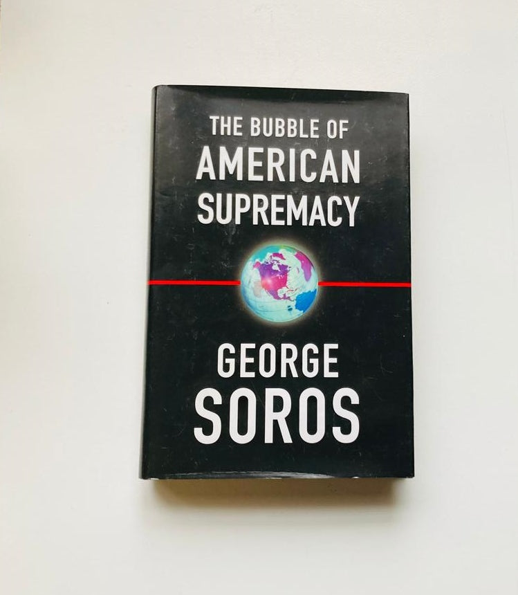 The bubble of American supremacy - George Soros