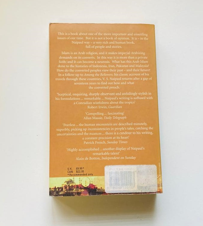 Beyond belief: Islamic excursions among the converted peoples - V.S. Naipaul