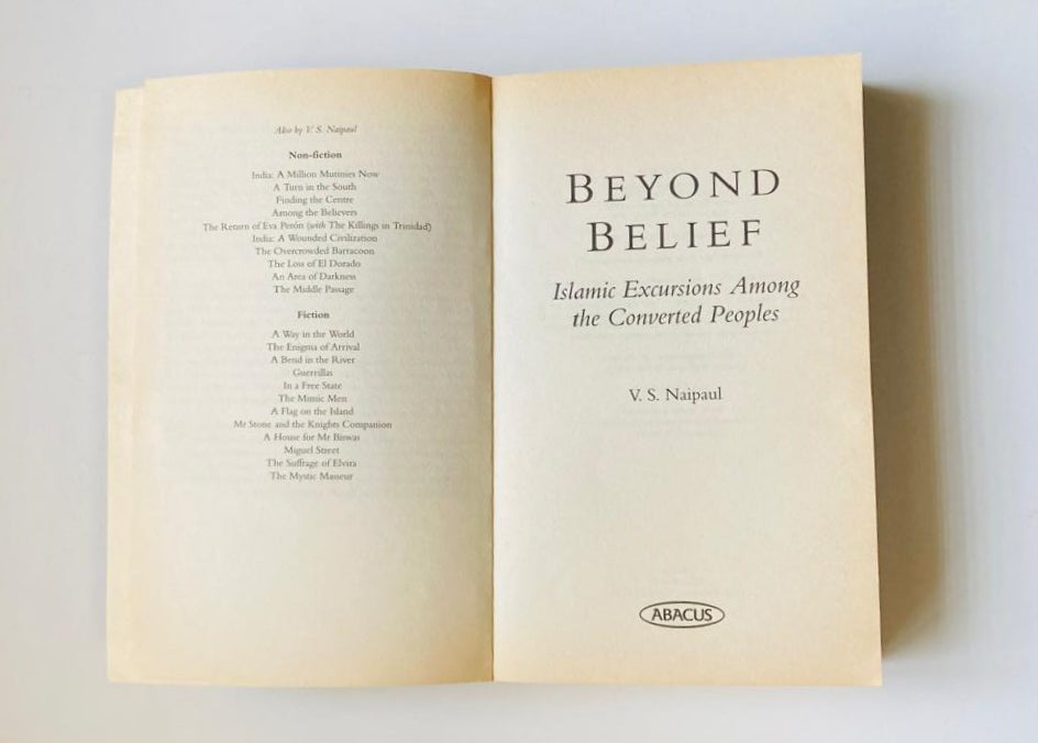 Beyond belief: Islamic excursions among the converted peoples - V.S. Naipaul