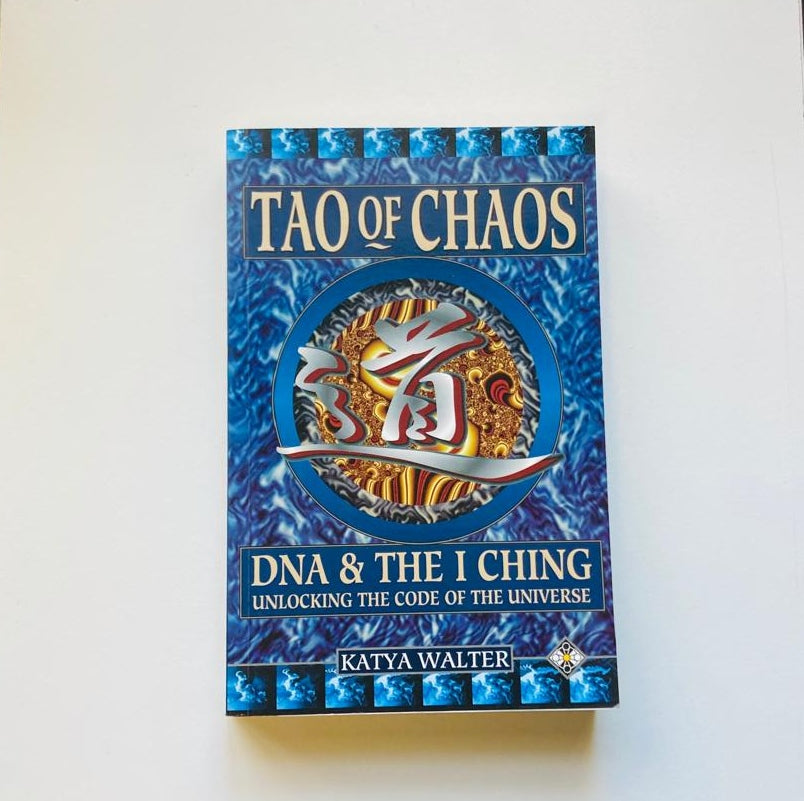 Tao of chaos (DNA & the I Ching): Merging East and West - Katya Walter