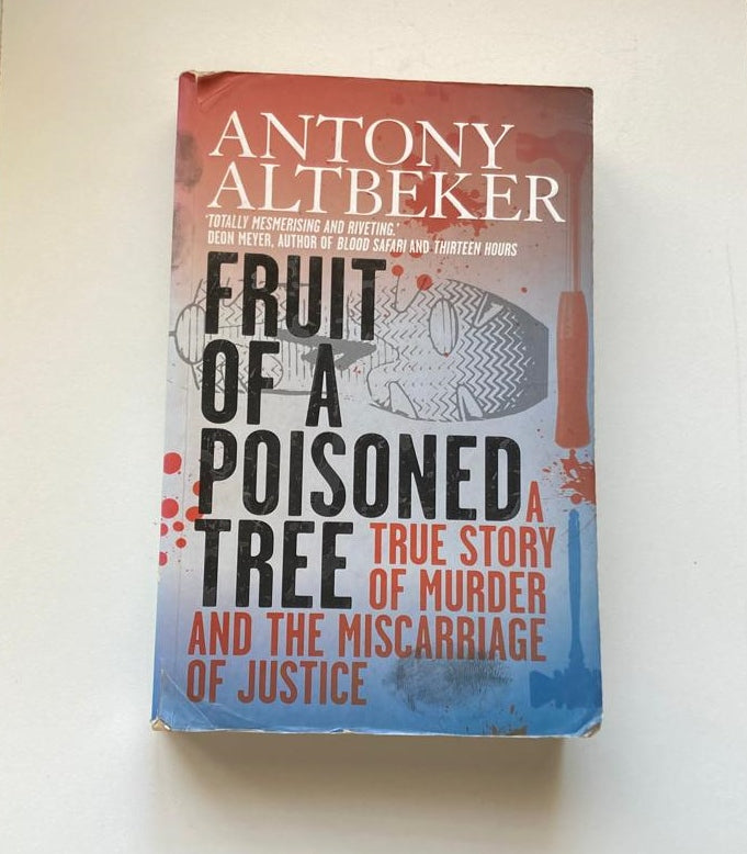 Fruit of a poisoned tree: A true story of murder and the miscarriage of justice - Anthony Altbeker (Signed)
